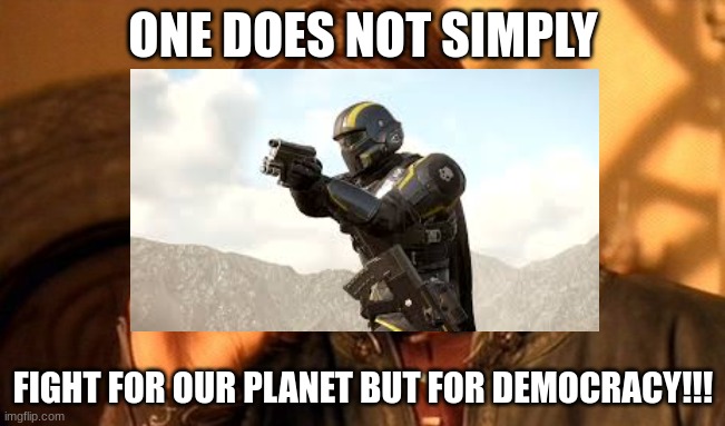 FOR DEMOCRACY!!!!! | ONE DOES NOT SIMPLY; FIGHT FOR OUR PLANET BUT FOR DEMOCRACY!!! | image tagged in memes,one does not simply | made w/ Imgflip meme maker