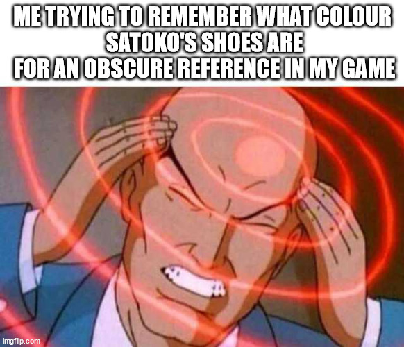 They're pink... right? | ME TRYING TO REMEMBER WHAT COLOUR
 SATOKO'S SHOES ARE
 FOR AN OBSCURE REFERENCE IN MY GAME | image tagged in anime guy brain waves | made w/ Imgflip meme maker