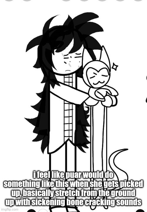 i feel like puar would do something like this when she gets picked up, basically stretch from the ground up with sickening bone cracking sounds | made w/ Imgflip meme maker