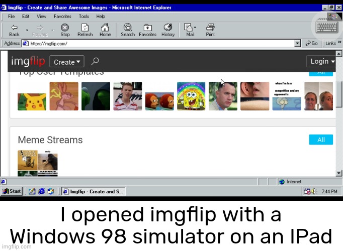 I was bored in this moment | I opened imgflip with a Windows 98 simulator on an IPad | image tagged in simulation,imgflip,windows 98,windows,internet explorer,why are you reading the tags | made w/ Imgflip meme maker