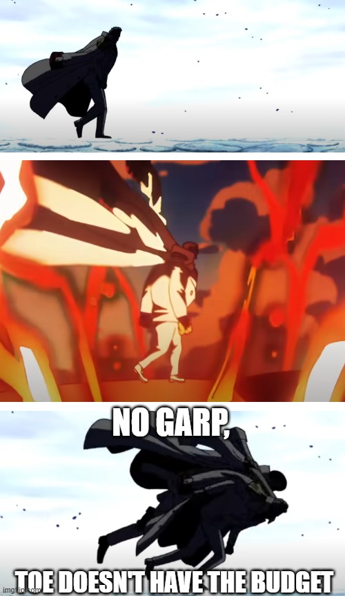 later they will | NO GARP, TOE DOESN'T HAVE THE BUDGET | image tagged in garp,one piece,funny memes,money | made w/ Imgflip meme maker