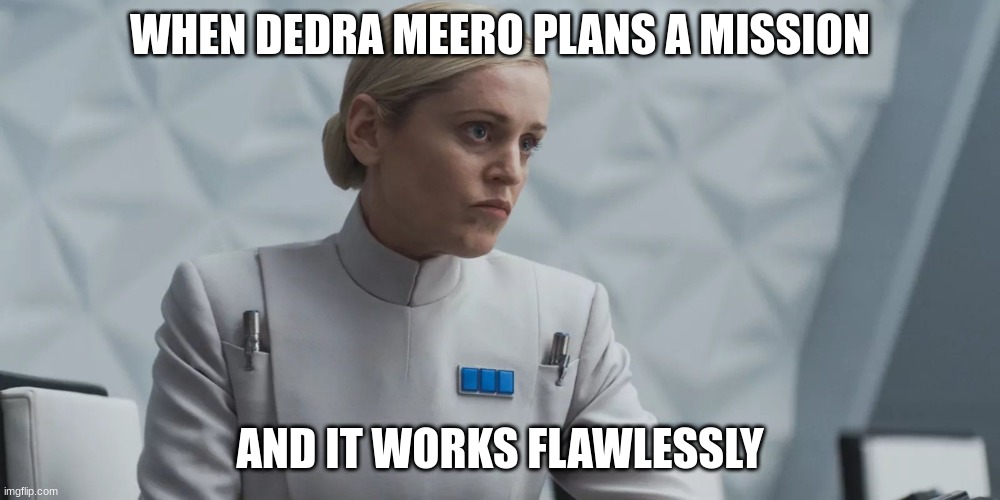 WHEN DEDRA MEERO PLANS A MISSION; AND IT WORKS FLAWLESSLY | made w/ Imgflip meme maker