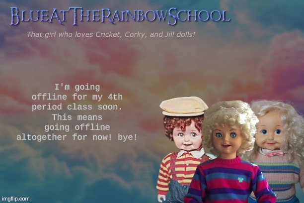 This is school account, also I don't support SkyOcean | I'm going offline for my 4th period class soon.
This means going offline altogether for now! bye! | image tagged in bluerainbowschool | made w/ Imgflip meme maker