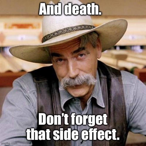 SARCASM COWBOY | And death. Don’t forget that side effect. | image tagged in sarcasm cowboy | made w/ Imgflip meme maker