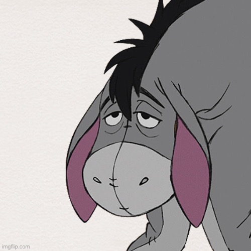 Eeyore | image tagged in eeyore | made w/ Imgflip meme maker