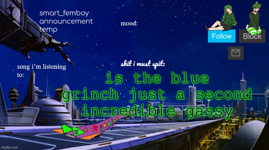 smart_femboy announcement temp v2 | is the blue grinch just a second incredible gassy | image tagged in smart_femboy announcement temp v2 | made w/ Imgflip meme maker