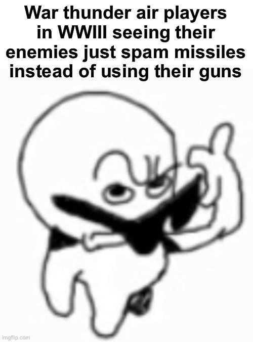 WWIII war thunder slander | War thunder air players in WWIII seeing their enemies just spam missiles instead of using their guns | image tagged in i beg thine pardon | made w/ Imgflip meme maker