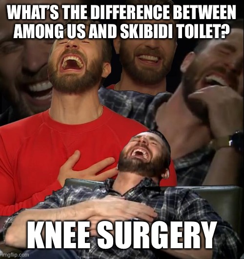 Chris Evans laugh | WHAT’S THE DIFFERENCE BETWEEN AMONG US AND SKIBIDI TOILET? KNEE SURGERY | image tagged in chris evans laugh | made w/ Imgflip meme maker