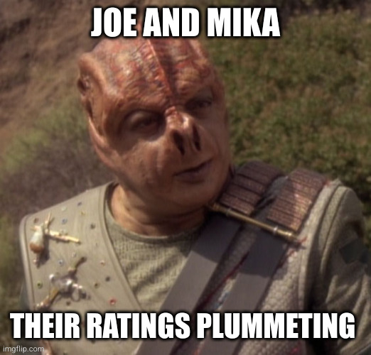 Darmok | JOE AND MIKA; THEIR RATINGS PLUMMETING | image tagged in darmok | made w/ Imgflip meme maker