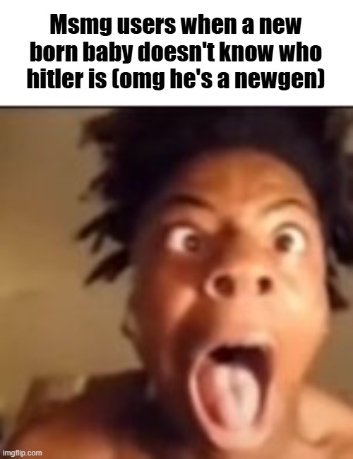 Msmg users when a new born baby doesn't know who hitler is (omg he's a newgen) | made w/ Imgflip meme maker