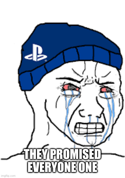 PlayStation Fanboy | THEY PROMISED EVERYONE ONE | image tagged in playstation fanboy | made w/ Imgflip meme maker