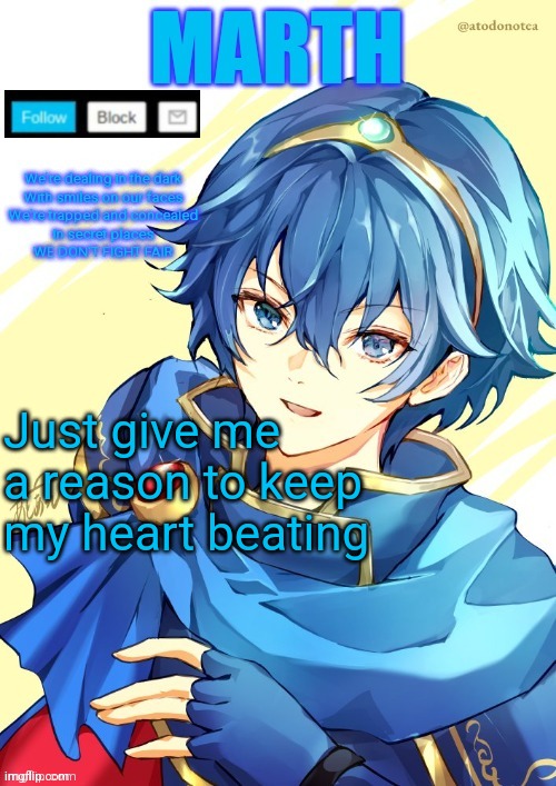 I want N and Marth to rail me until my legs can't move. | Just give me a reason to keep my heart beating | image tagged in i want n and marth to rail me until my legs can't move | made w/ Imgflip meme maker