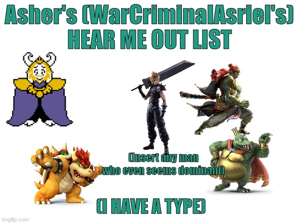 TW// SUB-DOM Relationships | Asher's (WarCriminalAsriel's) HEAR ME OUT LIST; (Insert any man who even seems dominant); (I HAVE A TYPE) | image tagged in yes | made w/ Imgflip meme maker