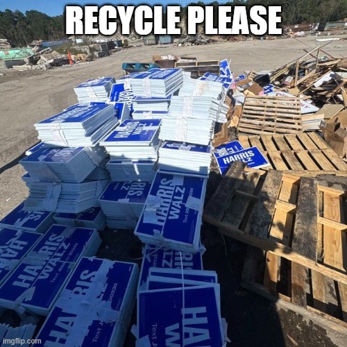 Recycle please | RECYCLE PLEASE | image tagged in harris walz signs in dump,recycle | made w/ Imgflip meme maker