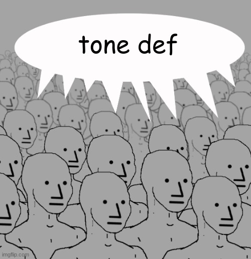 npc-crowd | tone def | image tagged in npc-crowd | made w/ Imgflip meme maker