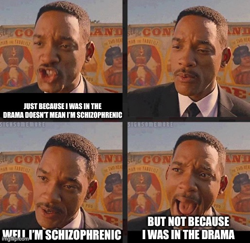 But Not because I'm Black | JUST BECAUSE I WAS IN THE DRAMA DOESN’T MEAN I’M SCHIZOPHRENIC WELL I’M SCHIZOPHRENIC BUT NOT BECAUSE I WAS IN THE DRAMA | image tagged in but not because i'm black | made w/ Imgflip meme maker