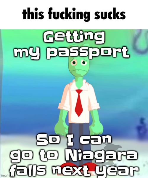 Sprite main | Getting my passport; So I can go to Niagara falls next year | image tagged in sprite main | made w/ Imgflip meme maker