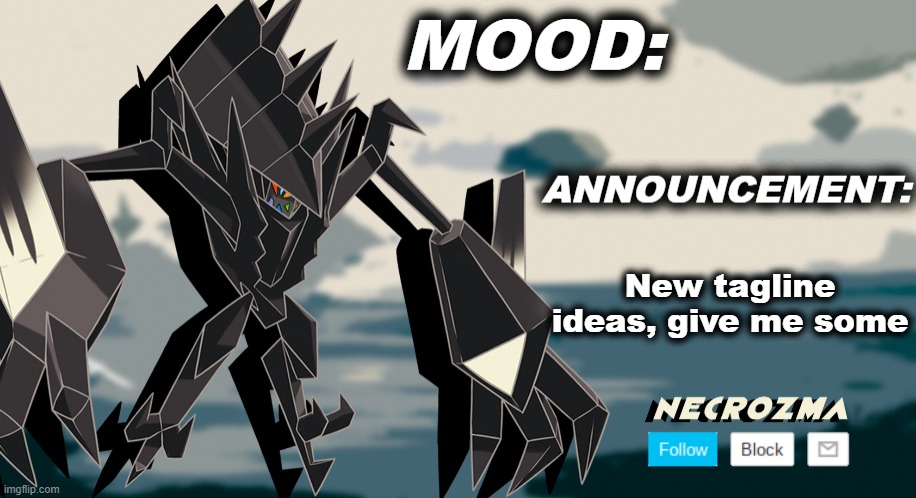 Necrozma announcement template V1 | New tagline ideas, give me some | image tagged in necrozma announcement template v1 | made w/ Imgflip meme maker