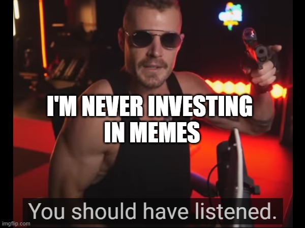 BeckerOnMemes | I'M NEVER INVESTING 
IN MEMES | image tagged in alex becker,meme,listen,alex becker meme,becker,alex | made w/ Imgflip meme maker