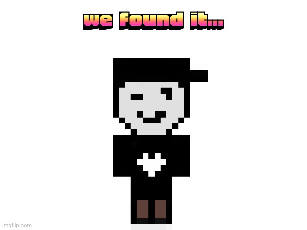 we found it... | made w/ Imgflip meme maker