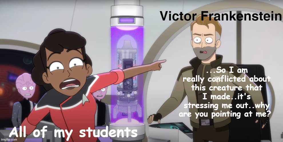 This guy suuuuuucckkss!!! | Victor Frankenstein; ...So I am really conflicted about this creature that I made..it's stressing me out..why are you pointing at me? All of my students | image tagged in this guy suuuuuucckkss,frankenstein,literature,english teachers | made w/ Imgflip meme maker