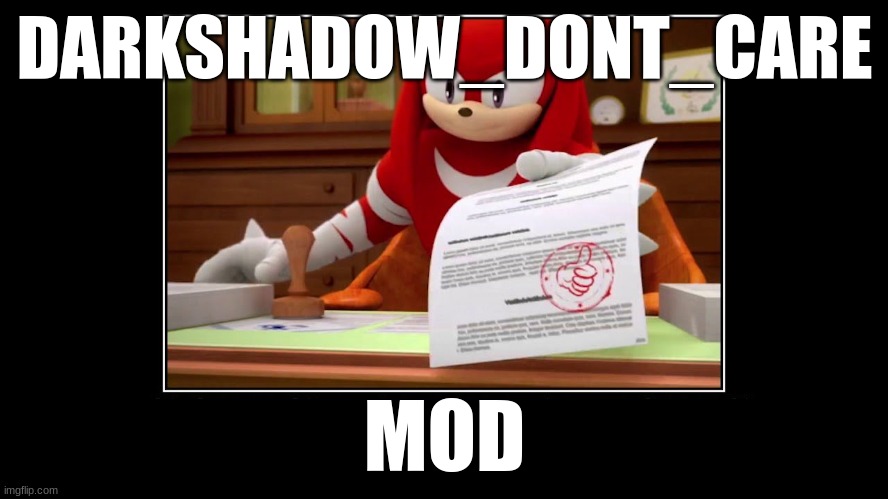 Knuckles Approve Meme | DARKSHADOW_DONT_CARE; MOD | image tagged in knuckles approve meme | made w/ Imgflip meme maker