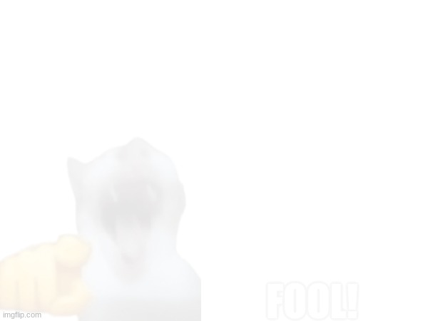 FOOL! | made w/ Imgflip meme maker