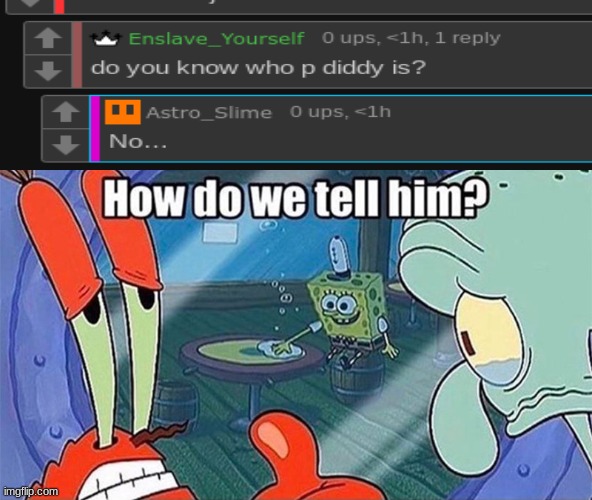 How do we tell him | image tagged in how do we tell him | made w/ Imgflip meme maker