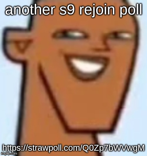 justin | another s9 rejoin poll; https://strawpoll.com/Q0Zp7bWVwgM | image tagged in justin | made w/ Imgflip meme maker