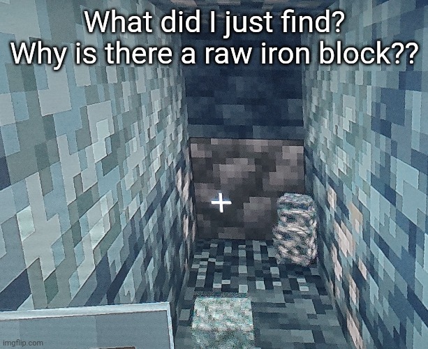 I came here for diamonds and found iron, now I need diamonds | What did I just find? Why is there a raw iron block?? | made w/ Imgflip meme maker