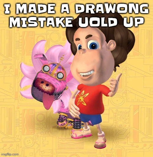 Stephen electron | I MADE A DRAWONG MISTAKE UOLD UP | image tagged in stephen electron | made w/ Imgflip meme maker