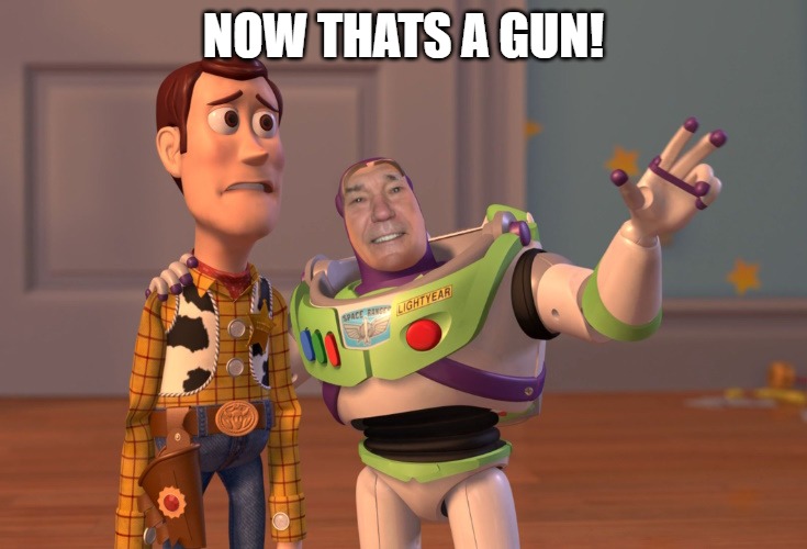 lew lightyear | NOW THATS A GUN! | image tagged in lew lightyear | made w/ Imgflip meme maker