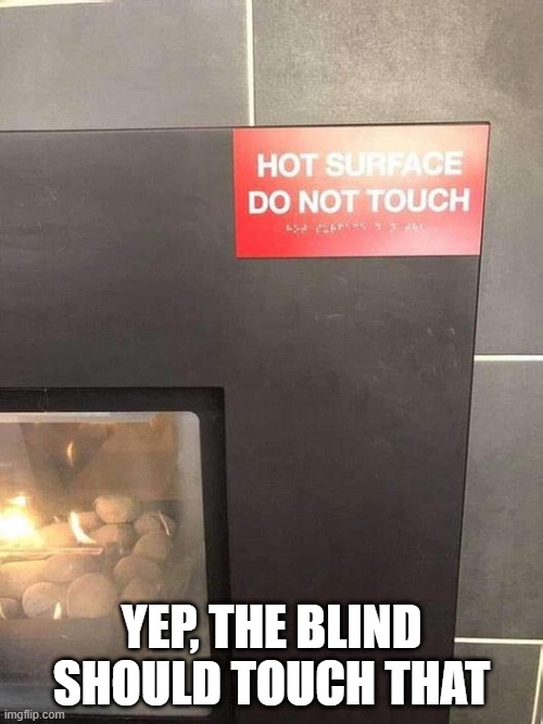 Blind Fail | YEP, THE BLIND SHOULD TOUCH THAT | image tagged in you had one job | made w/ Imgflip meme maker