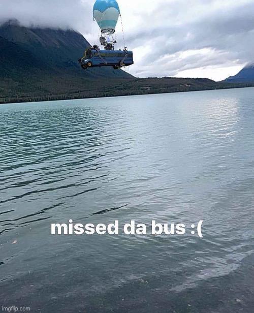 Missed da bus | image tagged in fortnite | made w/ Imgflip meme maker