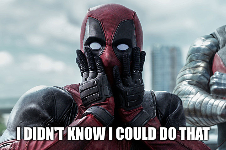 Deadpool - Gasp | I DIDN'T KNOW I COULD DO THAT | image tagged in deadpool - gasp | made w/ Imgflip meme maker