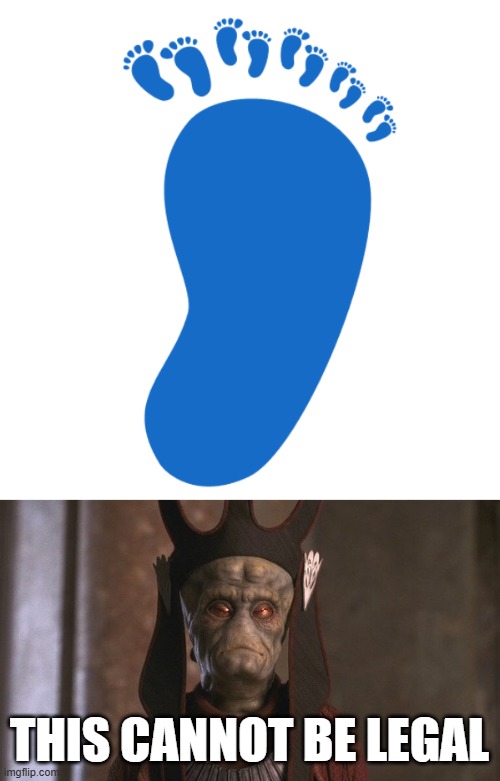 What do you suppose left this footprint? | THIS CANNOT BE LEGAL | image tagged in star wars nute gunray | made w/ Imgflip meme maker