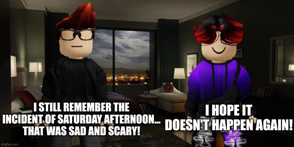 Only happened on November 16, 2024. | I STILL REMEMBER THE INCIDENT OF SATURDAY AFTERNOON... THAT WAS SAD AND SCARY! I HOPE IT DOESN'T HAPPEN AGAIN! | image tagged in mc,william,memes,jeffrey,incident | made w/ Imgflip meme maker