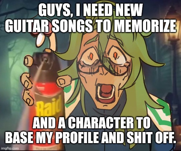 Baizhu | GUYS, I NEED NEW GUITAR SONGS TO MEMORIZE; AND A CHARACTER TO BASE MY PROFILE AND SHIT OFF. | image tagged in baizhu | made w/ Imgflip meme maker