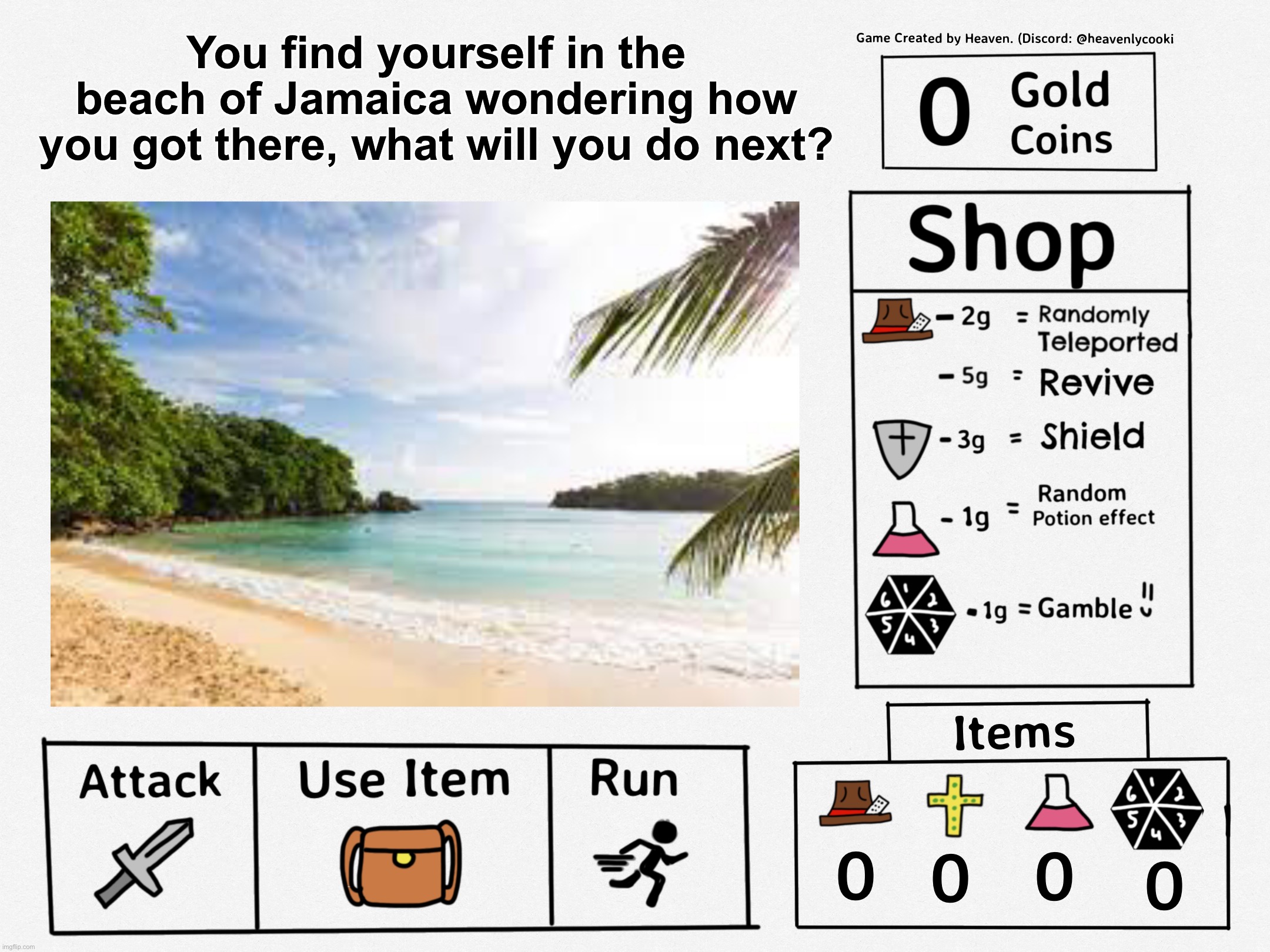 Adventures of MSMG (The Beginning) || [First Stage Ended: You have picked “Run”] | You find yourself in the beach of Jamaica wondering how you got there, what will you do next? | image tagged in adventures of msmg | made w/ Imgflip meme maker