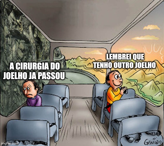 Two guys on a bus | LEMBREI QUE TENHO OUTRO JOELHO; A CIRURGIA DO JOELHO JA PASSOU | image tagged in two guys on a bus | made w/ Imgflip meme maker