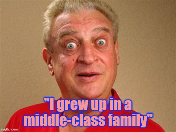 "I grew up in a middle-class family" | made w/ Imgflip meme maker