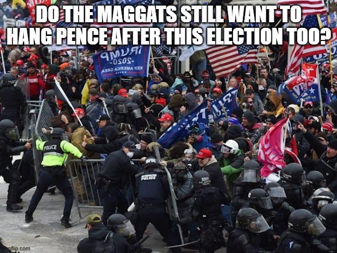 low IQ maggots | DO THE MAGGATS STILL WANT TO HANG PENCE AFTER THIS ELECTION TOO? | image tagged in cop-killer maga right wing capitol riot january 6th | made w/ Imgflip meme maker