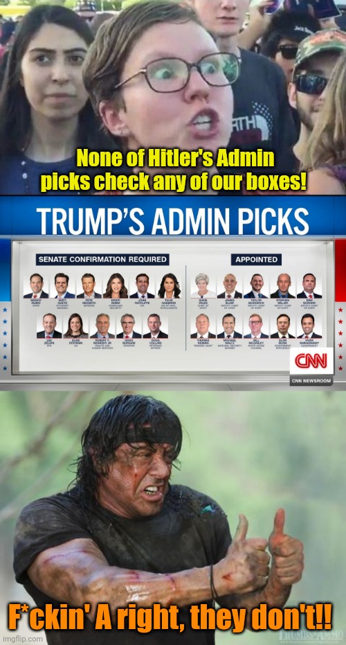 How to unclog a drain. | None of Hitler's Admin picks check any of our boxes! F*ckin' A right, they don't!! | image tagged in angry liberal,rambo approved | made w/ Imgflip meme maker