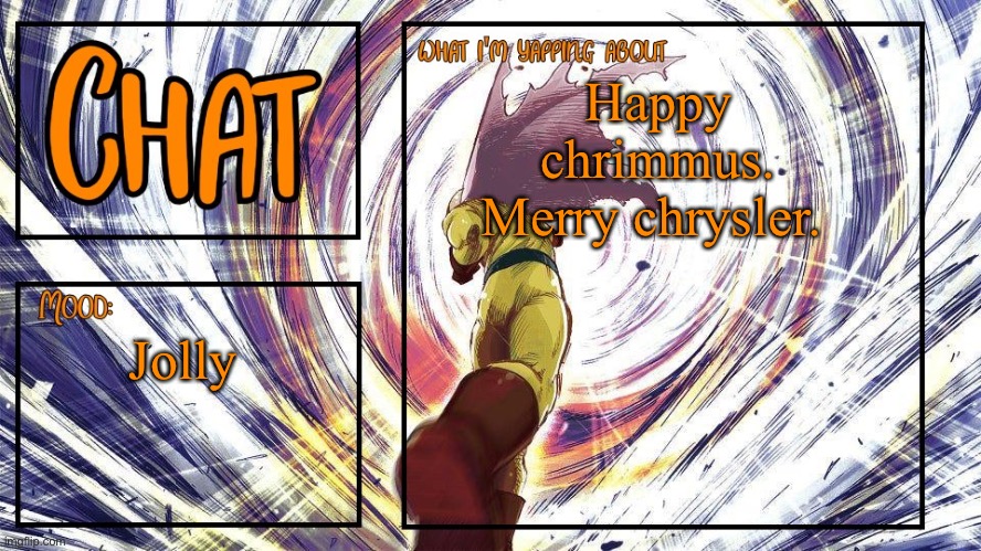 merry chistas | Happy chrimmus. Merry chrysler. Jolly | image tagged in chat's announcement template,chat | made w/ Imgflip meme maker