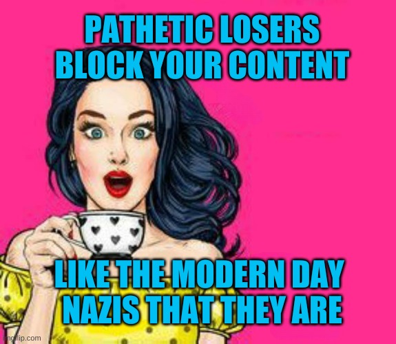 The Facebook Team | PATHETIC LOSERS
BLOCK YOUR CONTENT; LIKE THE MODERN DAY 
NAZIS THAT THEY ARE | image tagged in facebook,censorship,nazis,you will be destroyed,freedom if speech will rule | made w/ Imgflip meme maker