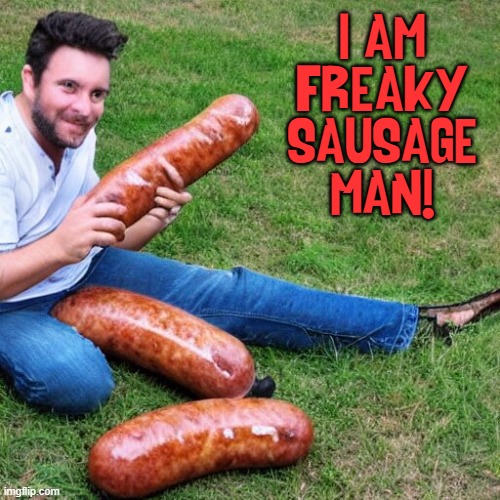 I AM
FREAKY
SAUSAGE MAN! | made w/ Imgflip meme maker