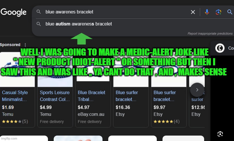 WELL I WAS GOING TO MAKE A MEDIC-ALERT JOKE LIKE " NEW PRODUCT IDIOT-ALERT " OR SOMETHING BUT THEN I SAW THIS AND WAS LIKE ,, YA CANT DO THAT , AND , MAKES SENSE | made w/ Imgflip meme maker