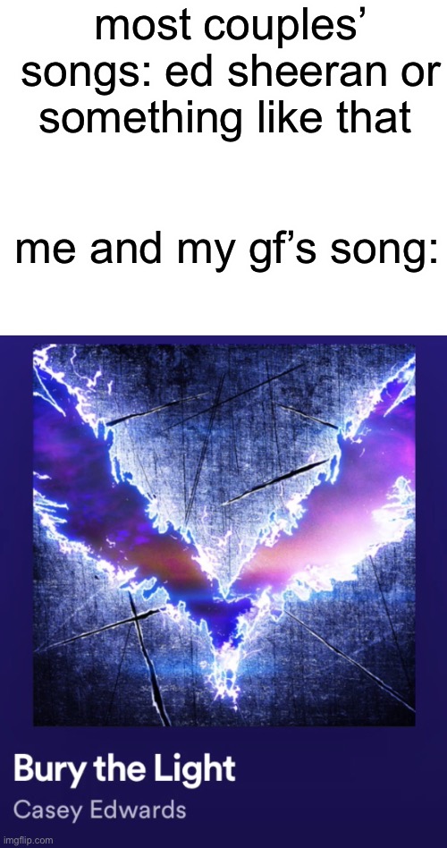 meme | most couples’ songs: ed sheeran or something like that; me and my gf’s song: | image tagged in dmc5 | made w/ Imgflip meme maker