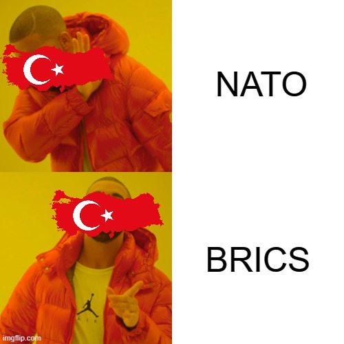 BRICS offers Türkiye ‘partner country’ status (Türkiye Today, 18/11/2024) | NATO; BRICS | image tagged in memes,drake hotline bling,turkey,brics,external affairs | made w/ Imgflip meme maker