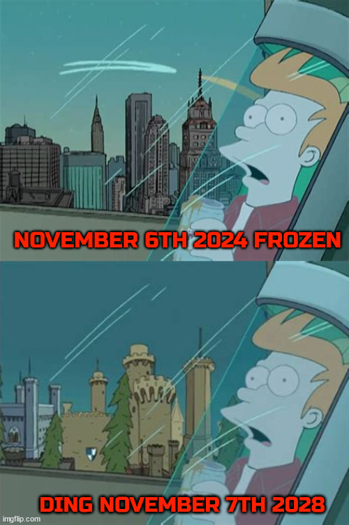 Shit happens wake me later | NOVEMBER 6TH 2024 FROZEN; DING NOVEMBER 7TH 2028 | image tagged in shit happens wake me later,tun out the lights,futurama,phillip j fry,maga dark age,mabus will soon die | made w/ Imgflip meme maker